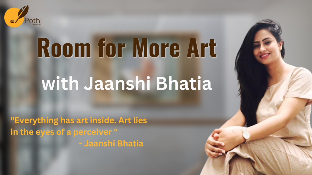 Room for more art with Jaanshi Bhatia