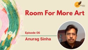 Room For More Art With Anurag Sinha