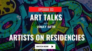 ARTISTS ON RESIDENCIES | ART TALKS | VINAY SETH | ART WITH ABIR