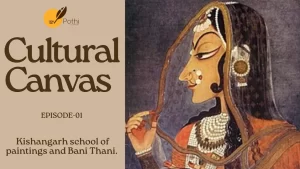 Cultural Canvas | Episode 01 | Bani Thani: The Iconic Muse of Kishangarh Art | Art with Abir