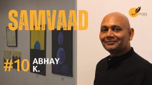 ABHAY K. ON HIS EXPERIENCE WITH EMPTINESS | SAMVAAD |  ART WITH ABIR