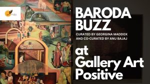 Exploring Baroda Buzz an Art Exhibition at Gallery Art Positive, Delhi | Art with Abir