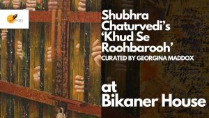 Explore Shubhra Chaturvedi’s ‘Khud Se Roohbarooh’ at Bikaner House, Delhi | Art with Abir