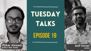 Tuesday Talks | Episode 19 | Asif Imran | Art with Abir | Abir Pothi